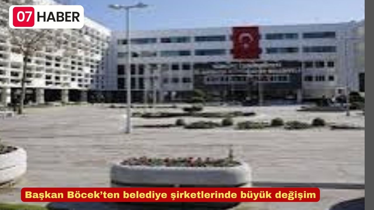 Başkan Böcek’ten belediye şirketlerinde büyük değişim