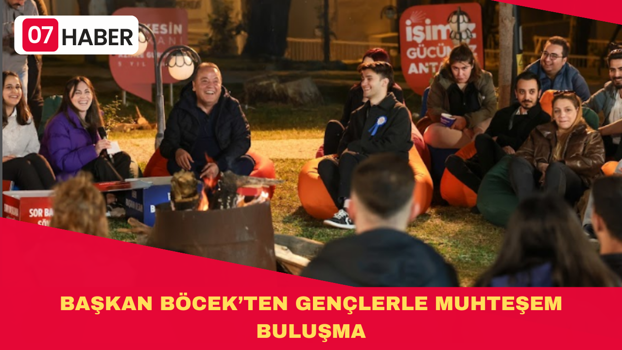 BAŞKAN BÖCEK’TEN GENÇLERLE MUHTEŞEM BULUŞMA