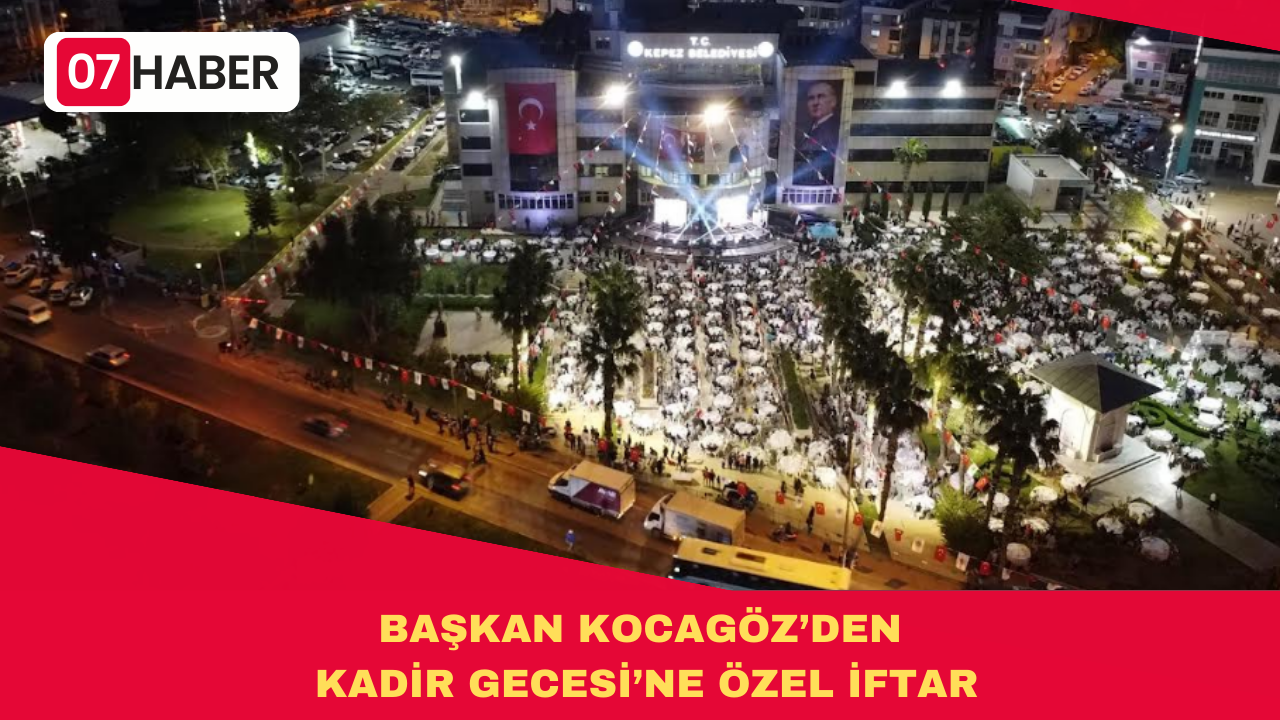 BAŞKAN KOCAGÖZ’DEN KADİR GECESİ’NE ÖZEL İFTAR