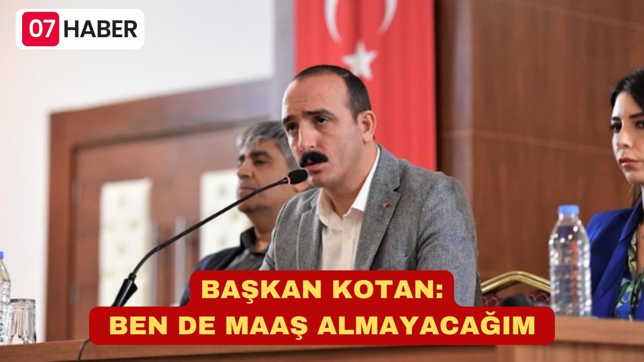 BAŞKAN KOTAN: BEN DE MAAŞ ALMAYACAĞIM