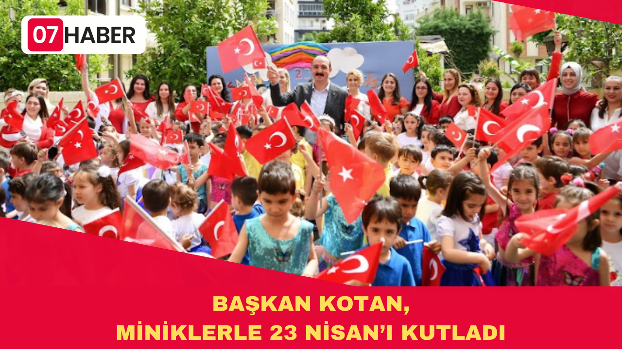 BAŞKAN KOTAN, MİNİKLERLE 23 NİSAN’I KUTLADI