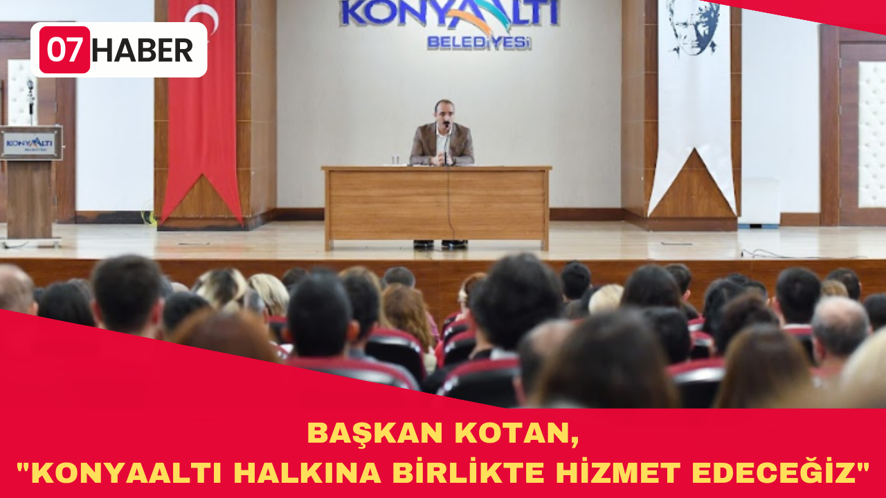 BAŞKAN KOTAN, "KONYAALTI HALKINA BİRLİKTE HİZMET EDECEĞİZ"