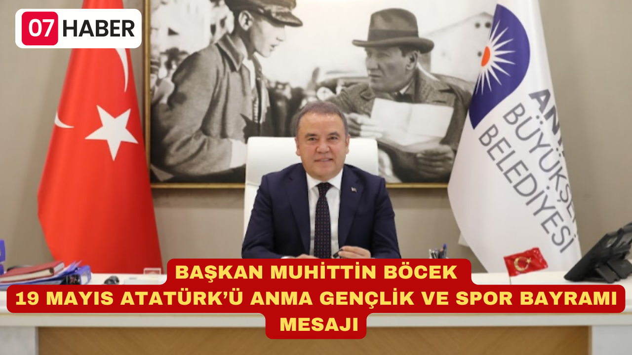 BAŞKAN MUHİTTİN BÖCEK 19 MAYIS ATATÜRK’Ü ANMA GENÇLİK VE SPOR BAYRAMI MESAJI