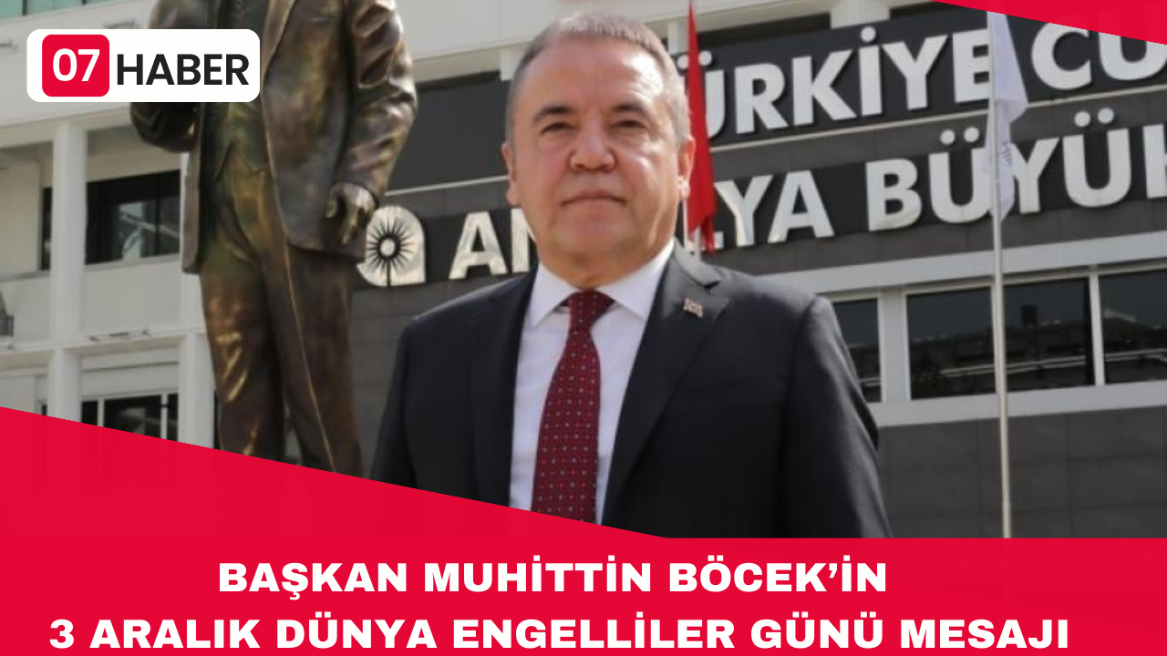 BAŞKAN MUHİTTİN BÖCEK 3 ARALIK DÜNYA ENGELLİLER GÜNÜ MESAJI