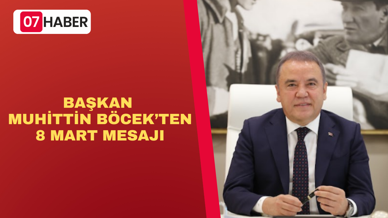 BAŞKAN MUHİTTİN BÖCEK 8 MART MESAJI