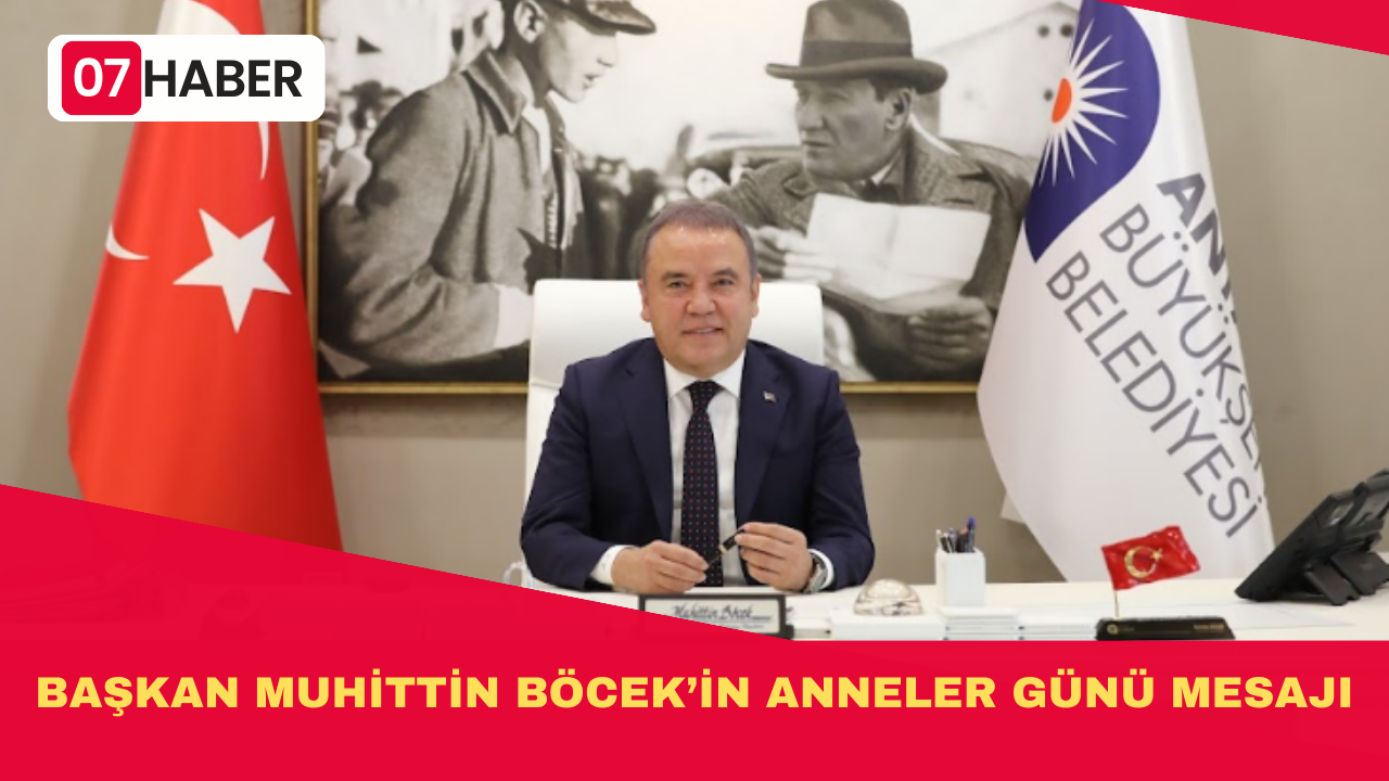 BAŞKAN MUHİTTİN BÖCEK’İN ANNELER GÜNÜ MESAJI