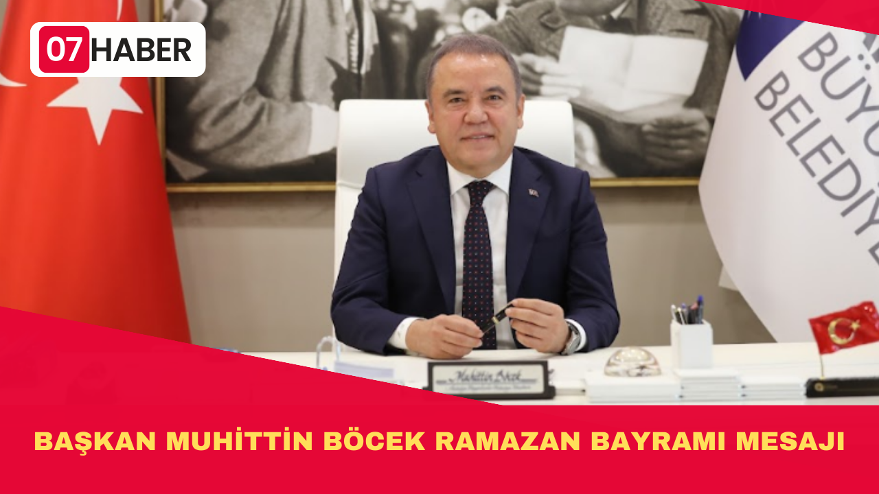 BAŞKAN MUHİTTİN BÖCEK RAMAZAN BAYRAMI MESAJI