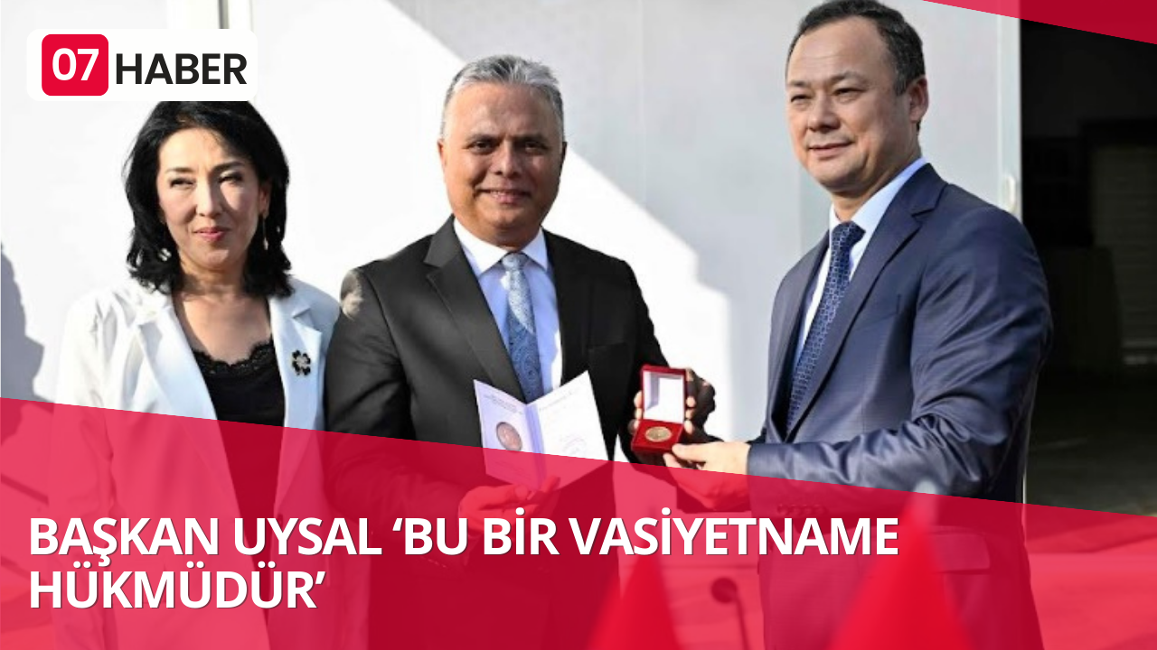 BAŞKAN UYSAL ‘BU BİR VASİYETNAME HÜKMÜDÜR’