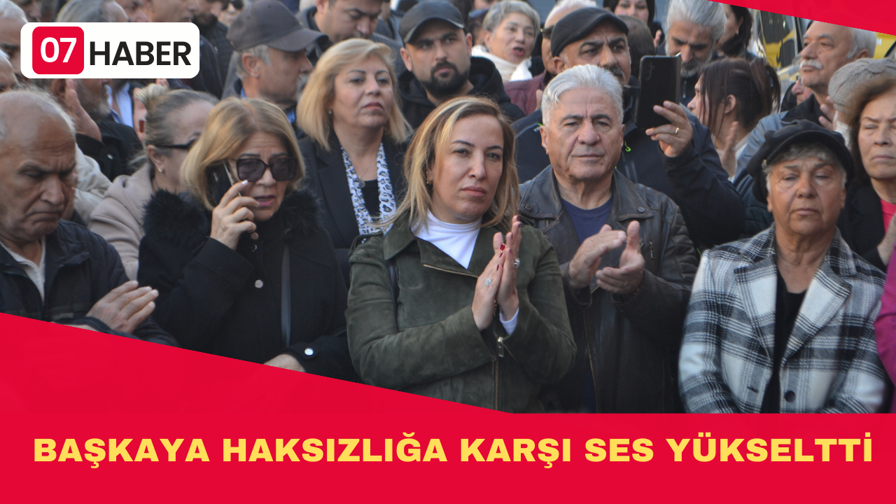 BAŞKAYA HAKSIZLIĞA KARŞI SES YÜKSELTTİ