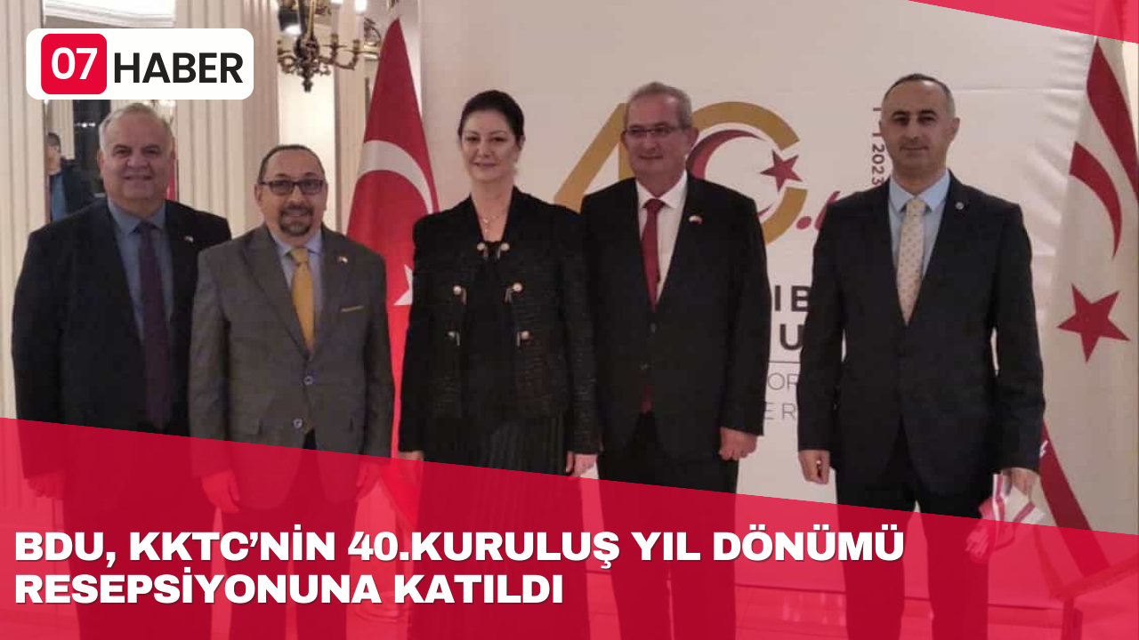 BDU, KKTC’NİN 40.KURULUŞ YIL DÖNÜMÜ RESEPSİYONUNA KATILDI