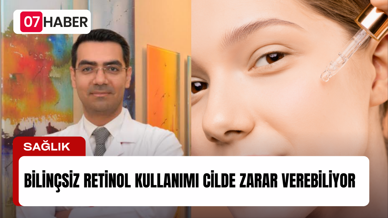 BİLİNÇSİZ RETİNOL KULLANIMI CİLDE ZARAR VEREBİLİYOR