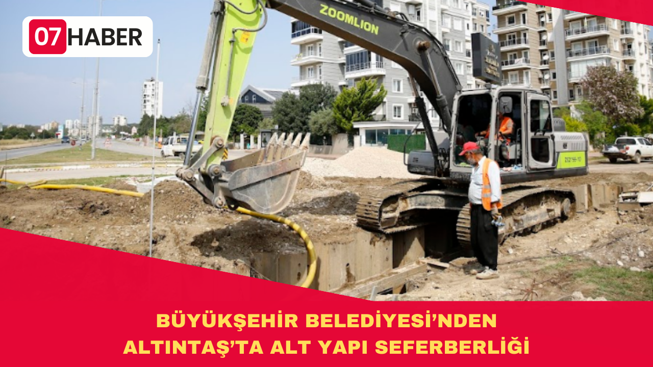 BÜYÜKŞEHİR BELEDİYESİ’NDEN ALTINTAŞ’TA ALT YAPI SEFERBERLİĞİ