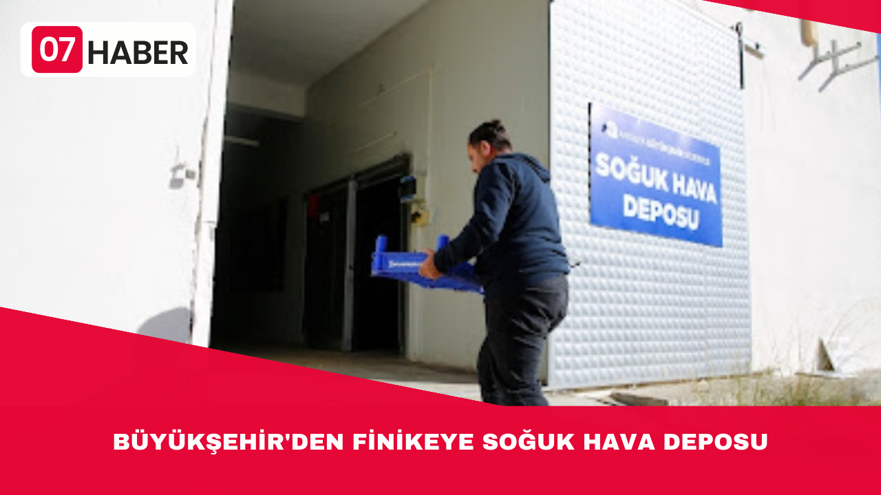 BÜYÜKŞEHİR'DEN FİNİKEYE SOĞUK HAVA DEPOSU