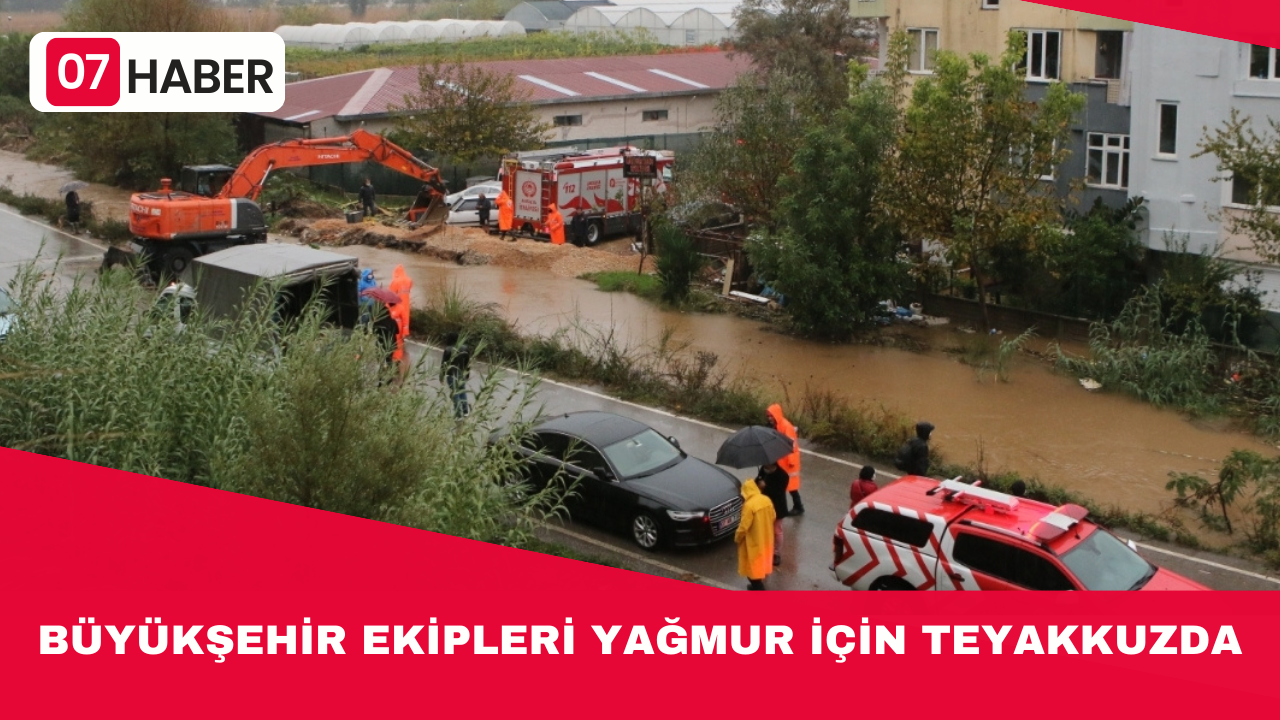 BÜYÜKŞEHİR EKİPLERİ YAĞMUR İÇİN TEYAKKUZDA