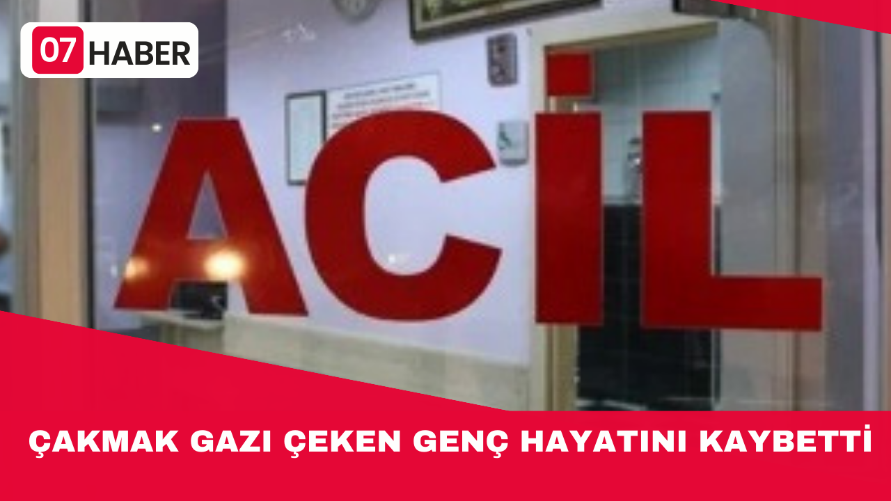 ÇAKMAK GAZI ÇEKEN GENÇ HAYATINI KAYBETTİ