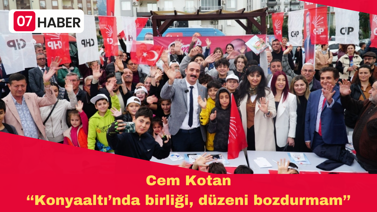 Cem Kotan  ‘‘Konyaaltı’nda birliği, düzeni bozdurmam’’