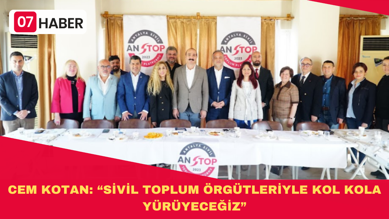 CEM KOTAN: "SİVİL TOPLUM ÖRGÜTLERİYLE KOL KOLA YÜRÜYECEĞİZ"