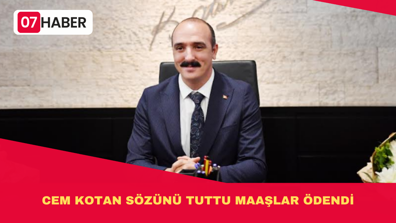 CEM KOTAN SÖZÜNÜ TUTTU MAAŞLAR ÖDENDİ