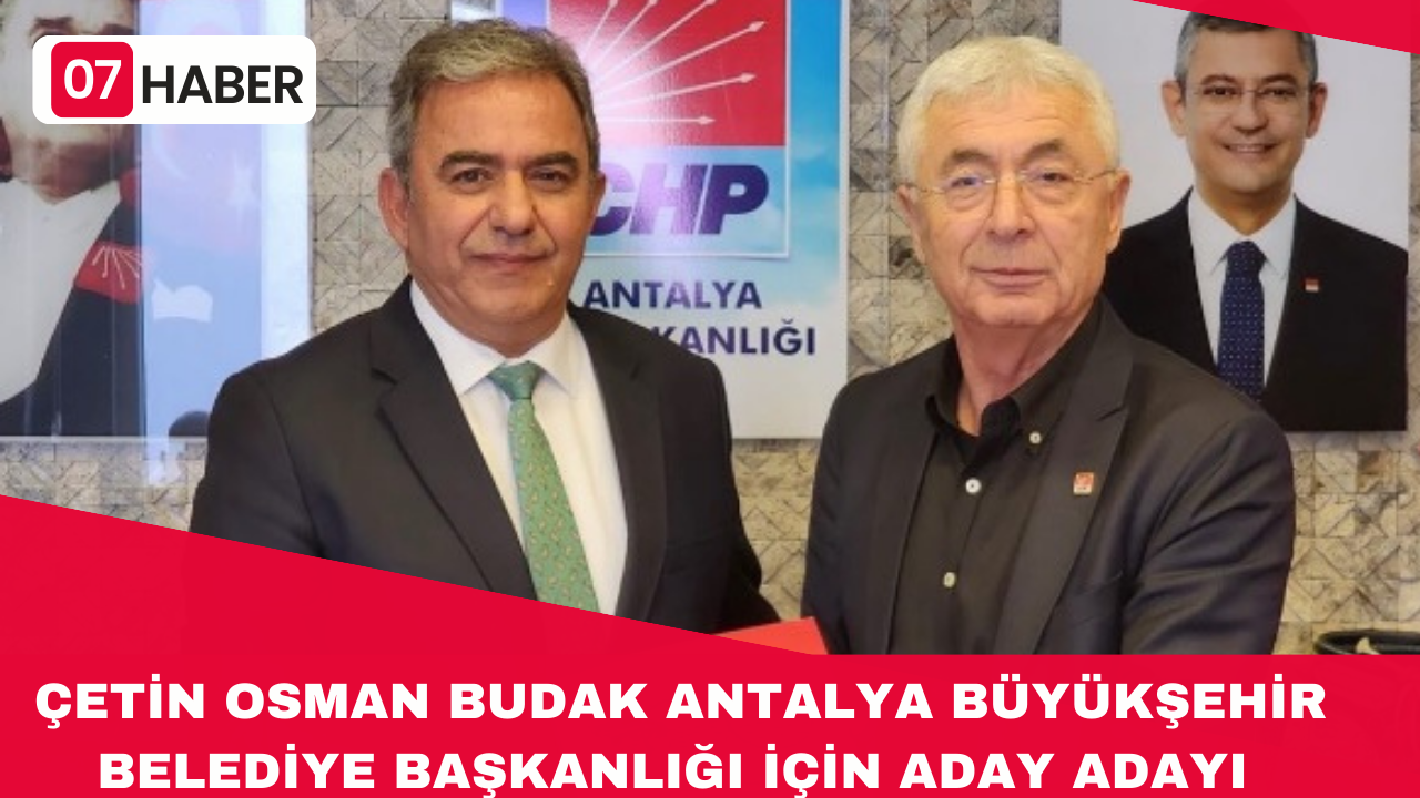 ÇETİN OSMAN BUDAK ANTALYA BÜYÜKŞEHİR BELEDİYE BAŞKANLIĞI İÇİN ADAY ADAYI