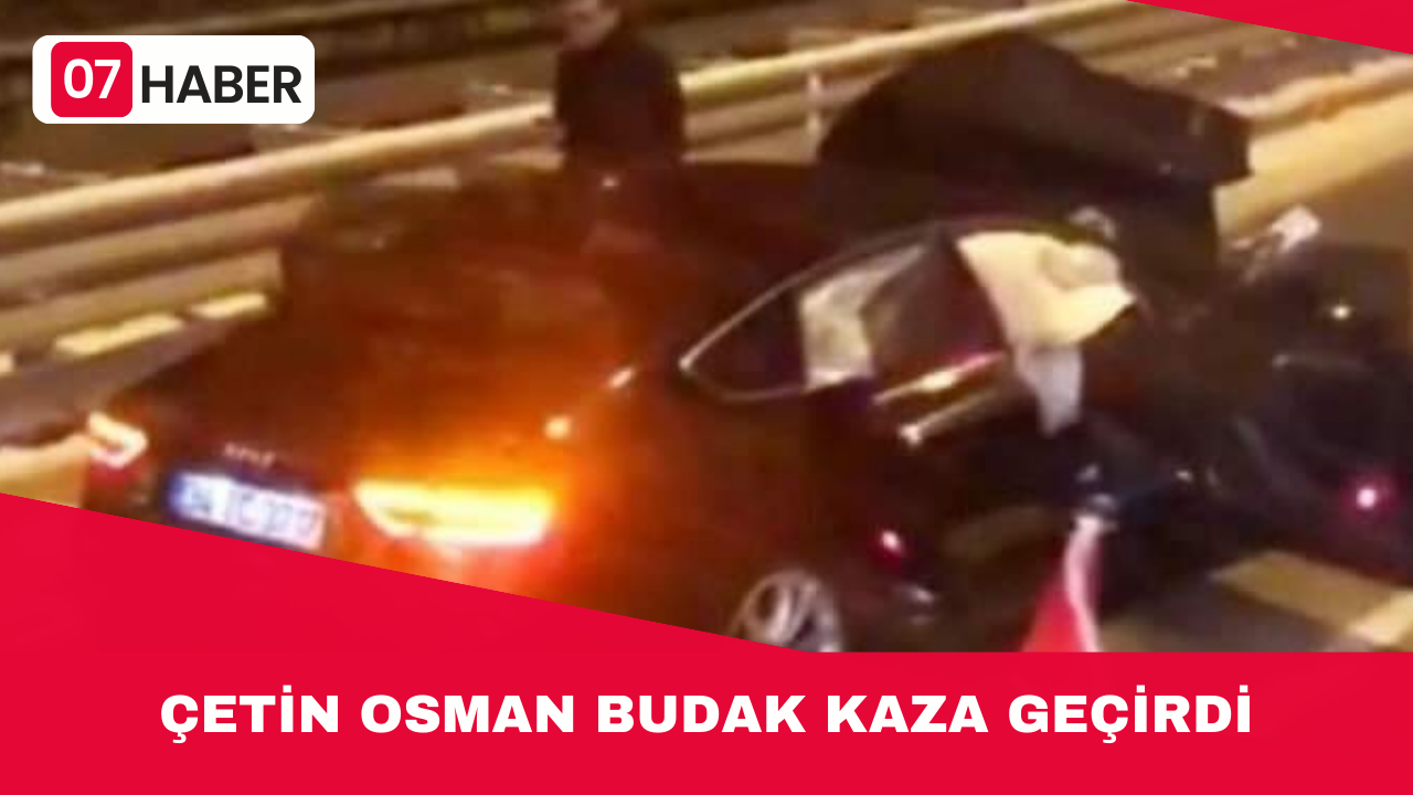 ÇETİN OSMAN BUDAK KAZA GEÇİRDİ