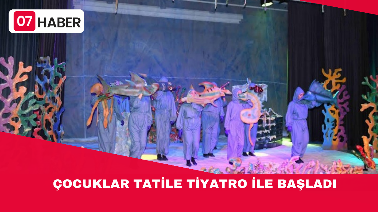 ÇOCUKLAR TATİLE TİYATRO İLE BAŞLADI