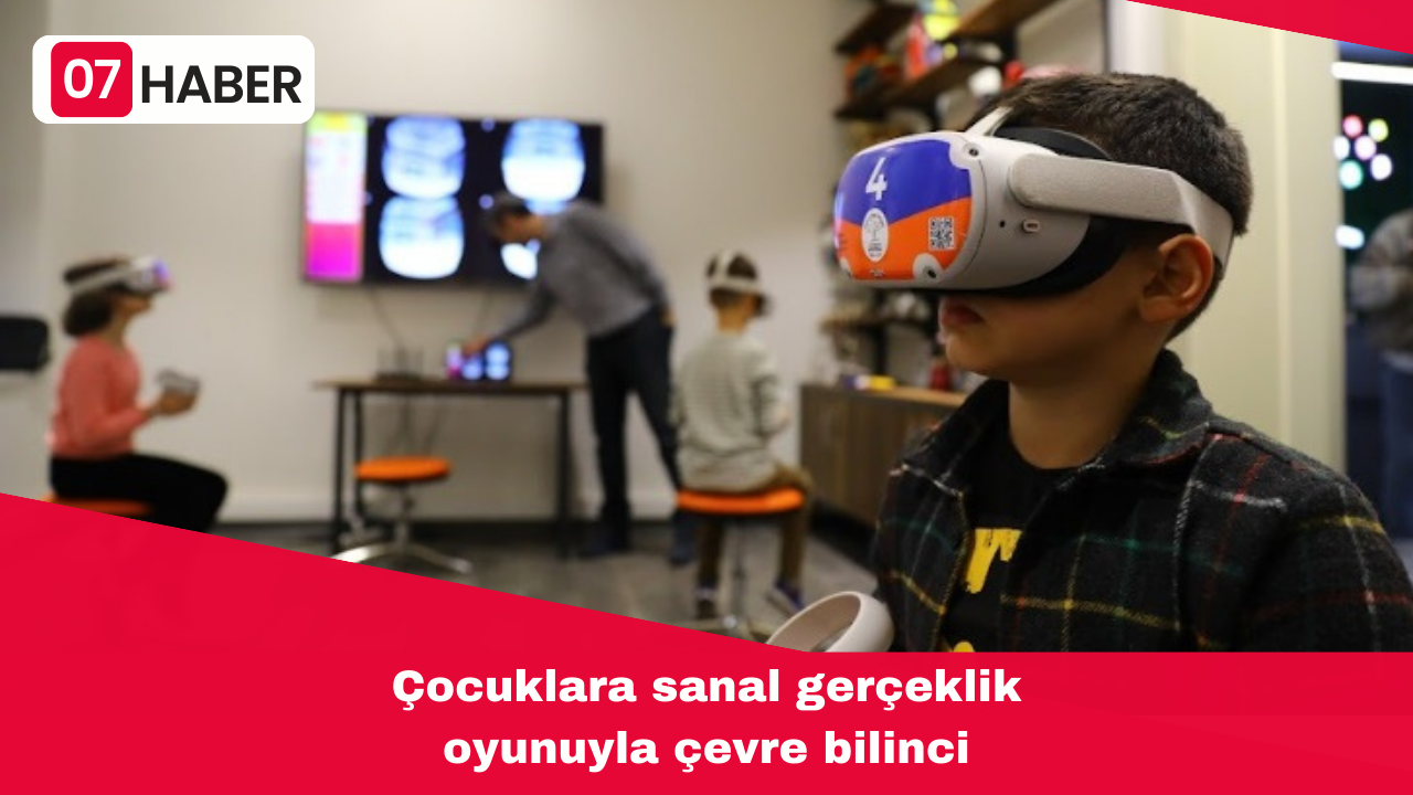 Çocuklara sanal gerçeklik  oyunuyla çevre bilinci