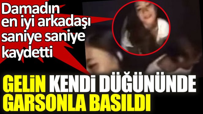 DAMADIN EN YAKIN ARKADAŞI GELİN VE GARSONU YAKALADI