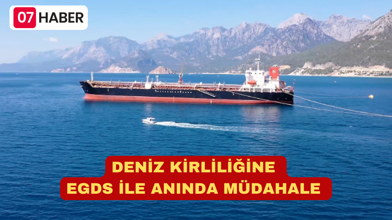 DENİZ KİRLİLİĞİNE EGDS İLE ANINDA MÜDAHALE