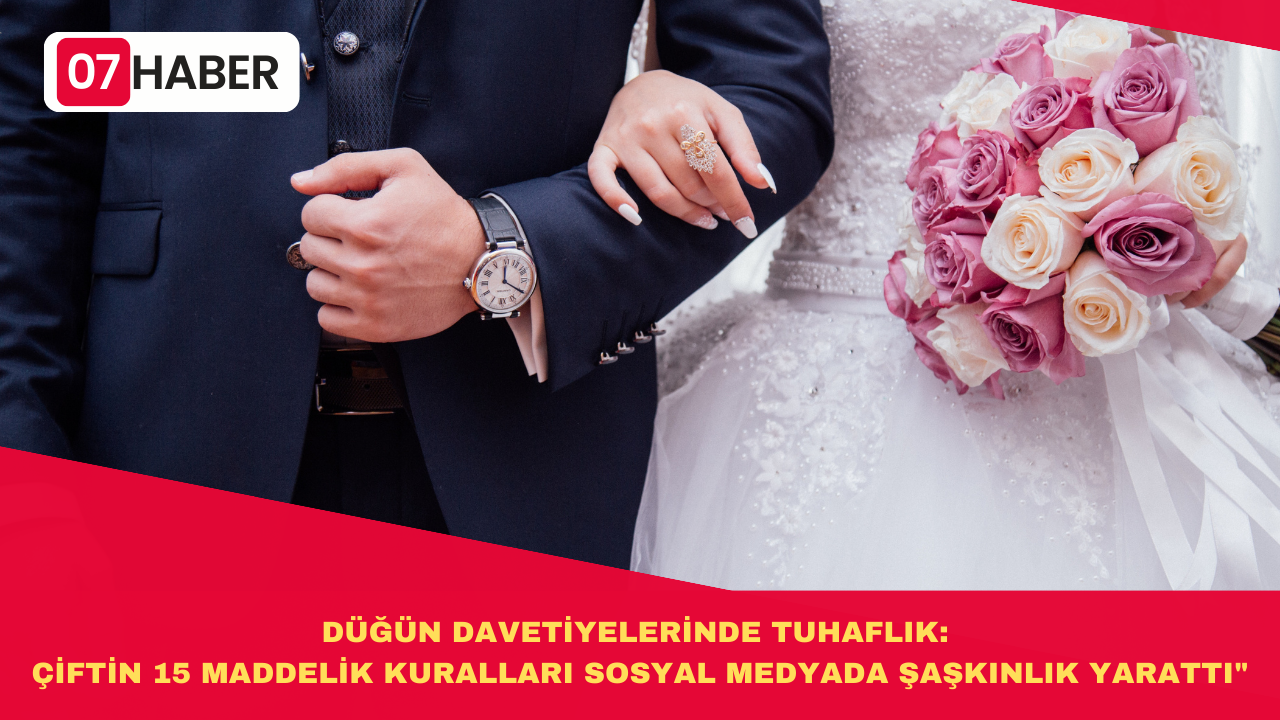 DÜĞÜN DAVETİYELERİNDE TUHAFLIK: ÇİFTİN 15 MADDELİK KURALLARI SOSYAL MEDYADA ŞAŞKINLIK YARATTI"