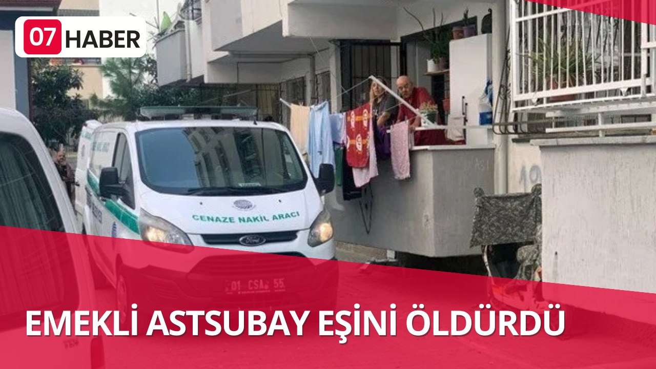 EMEKLİ ASTSUBAY EŞİNİ ÖLDÜRDÜ