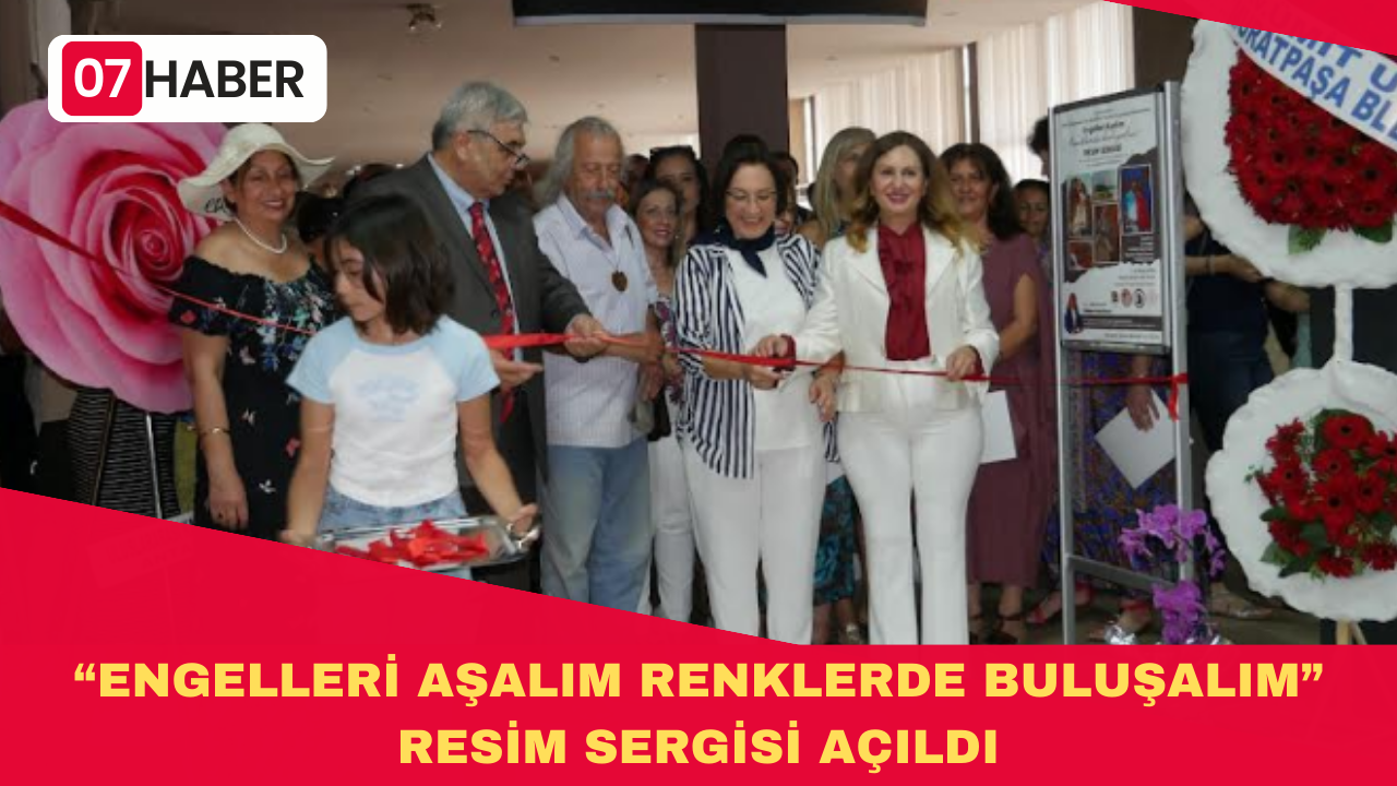 “ENGELLERİ AŞALIM RENKLERDE BULUŞALIM” RESİM SERGİSİ AÇILDI