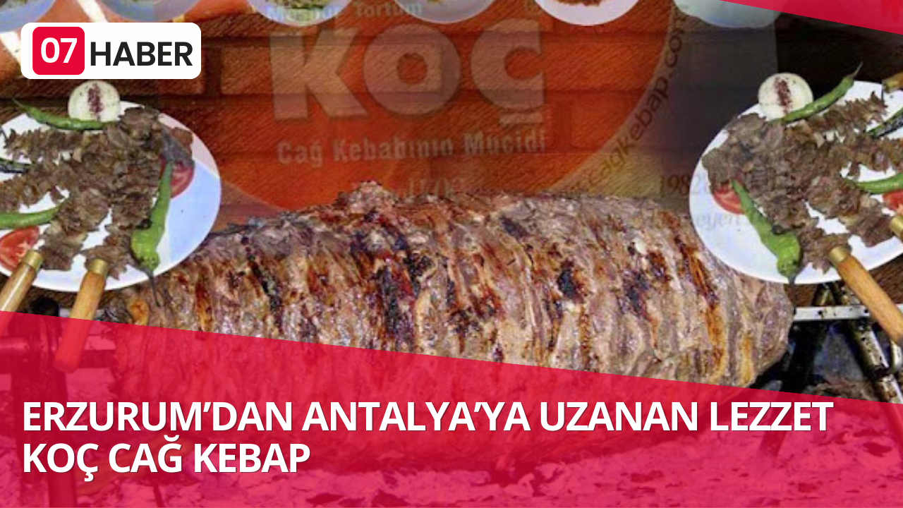 ERZURUM’DAN ANTALYA’YA UZANAN LEZZET KOÇ CAĞ KEBAP