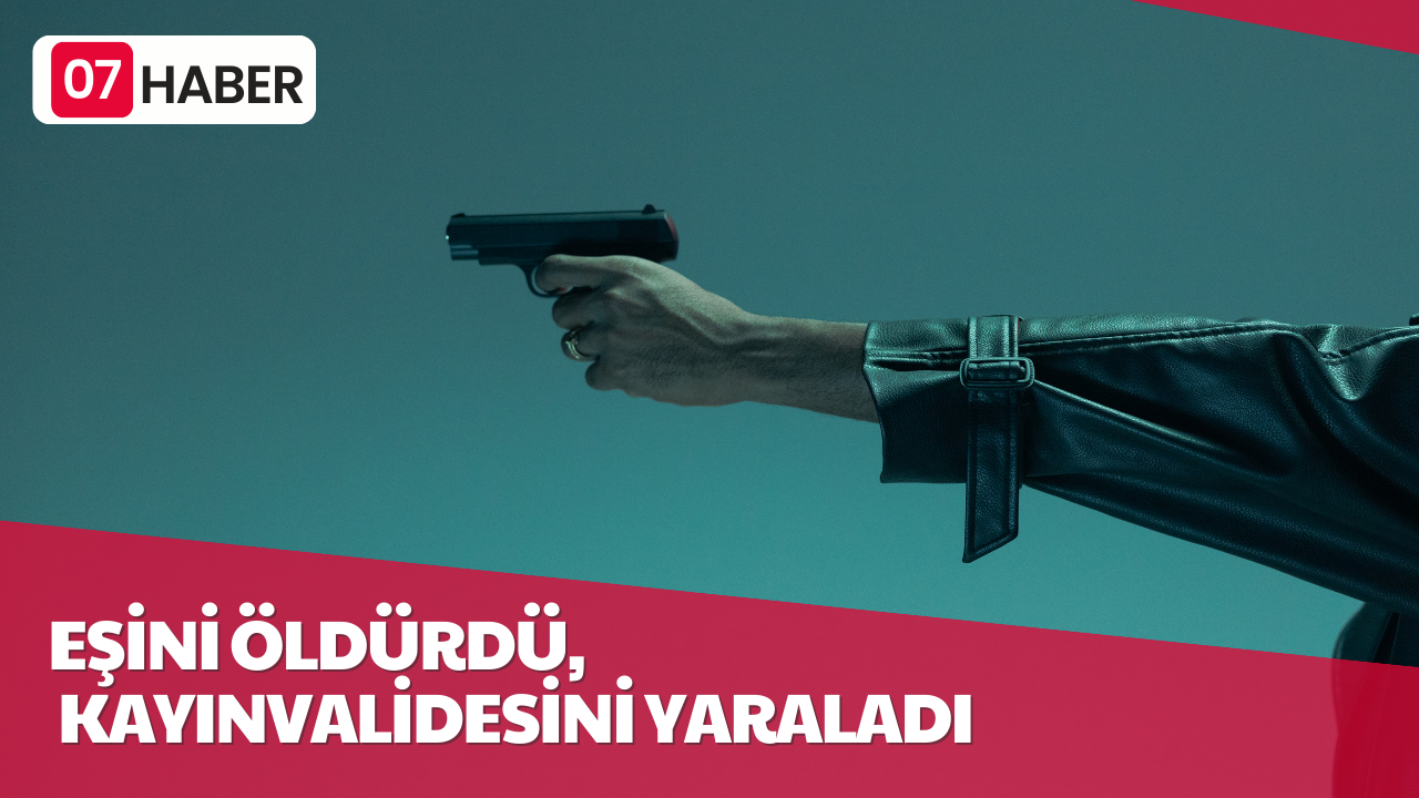 EŞİNİ ÖLDÜRÜP KAYINVALİDESİNİ YARALADI