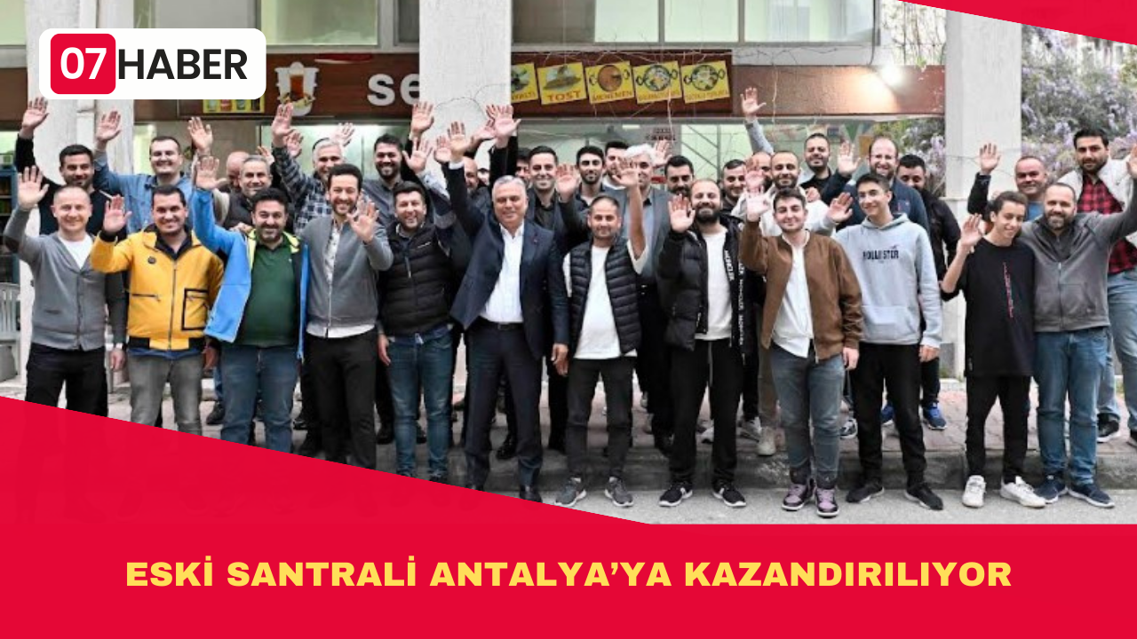 ESKİ ELEKTRİK SANTRALİ ANTALYA’YA KAZANDIRILIYOR