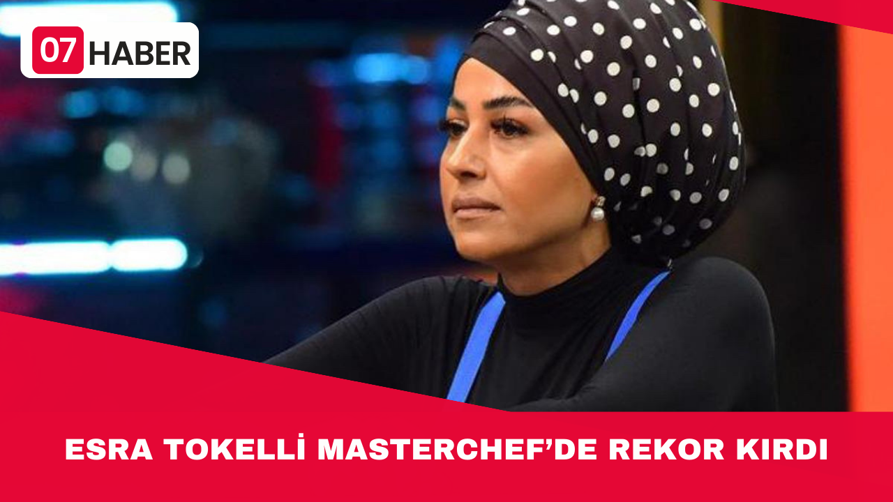 ESRA TOKELLİ MASTERCHEF’DE REKOR KIRDI