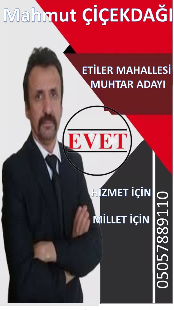 ETİLER MAHALLESİ MUHTAR ADAYI MAHMUT ÇİÇEKDAĞI: KOMŞULARIM İÇİN MAHALLEM İÇİN ÇOCUKLARIMIZ İÇİN EVET