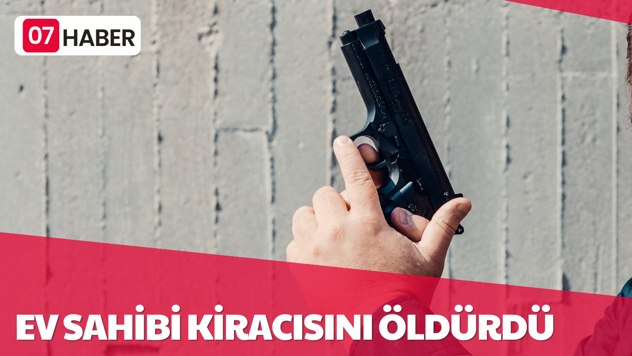 EV SAHİBİ KİRACISINI ÖLDÜRDÜ