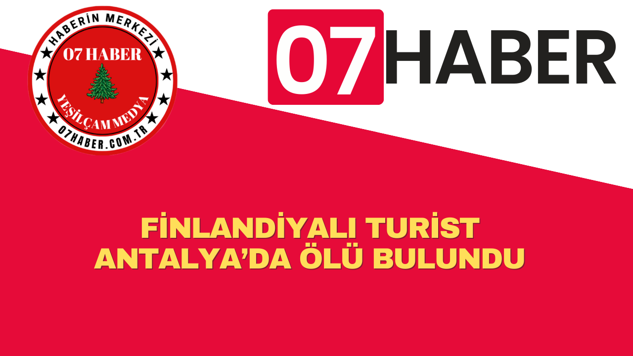 FİNLANDİYALI TURİST ANTALYA’DA ÖLÜ BULUNDU