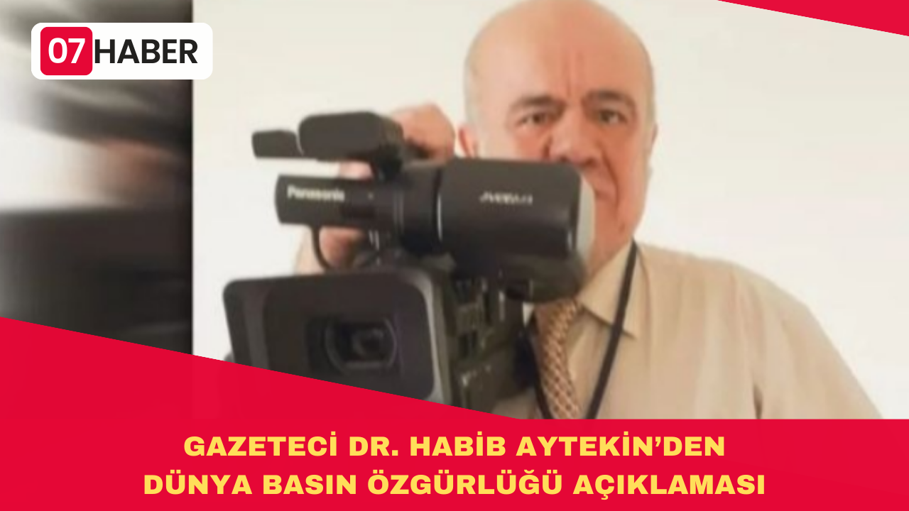 GAZETECİ DR. HABİB AYTEKİN’DEN DÜNYA BASIN ÖZGÜRLÜĞÜ AÇIKLAMASI