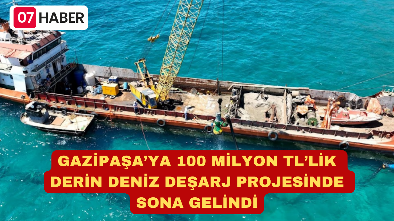 GAZİPAŞA’YA 100 MİLYON TL’LİK DERİN DENİZ DEŞARJ PROJESİNDE SONA GELİNDİ