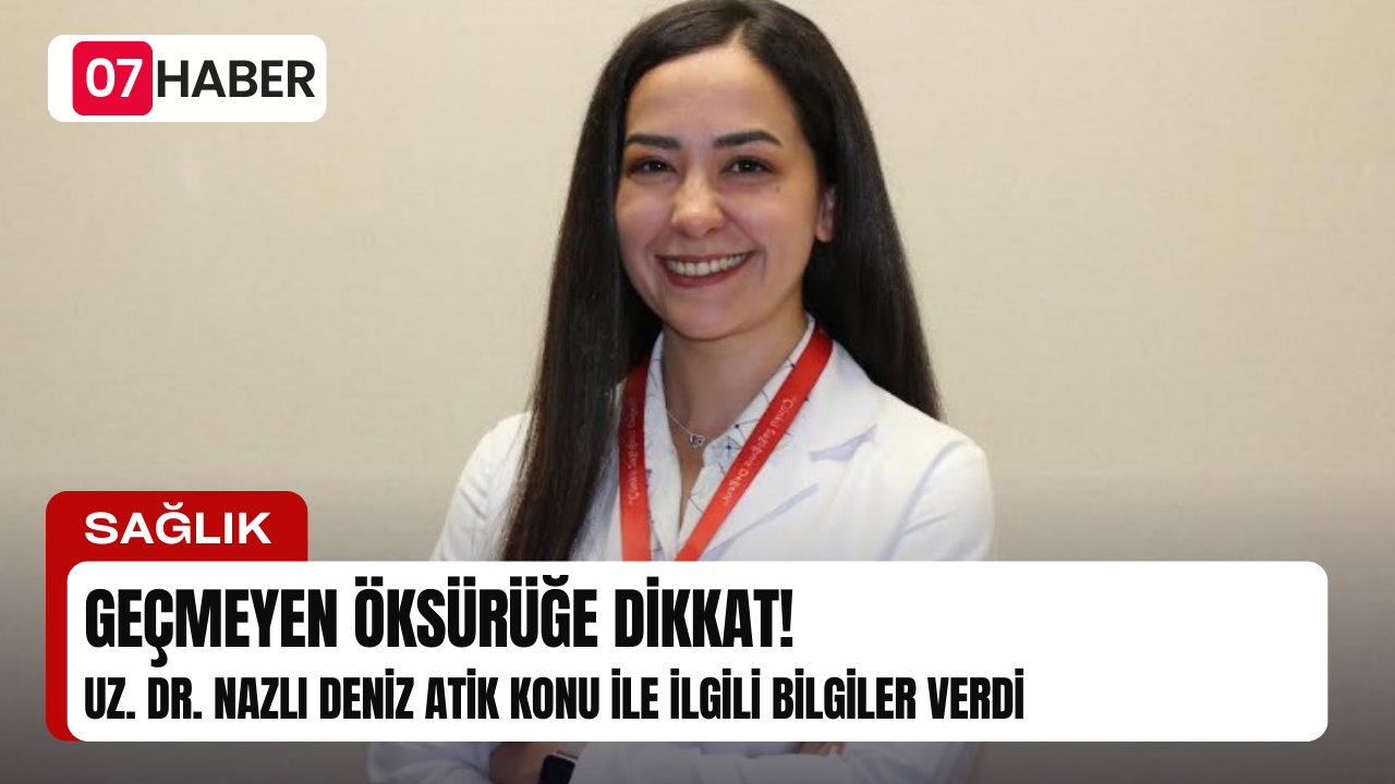 GEÇMEYEN ÖKSÜRÜĞE DİKKAT!