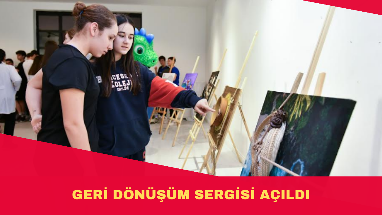 GERİ DÖNÜŞÜM SERGİSİ AÇILDI