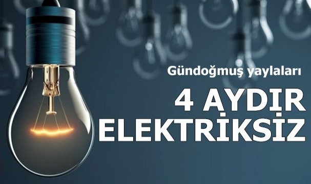 Gündoğmuş yaylaları 4 aydır elektriksiz