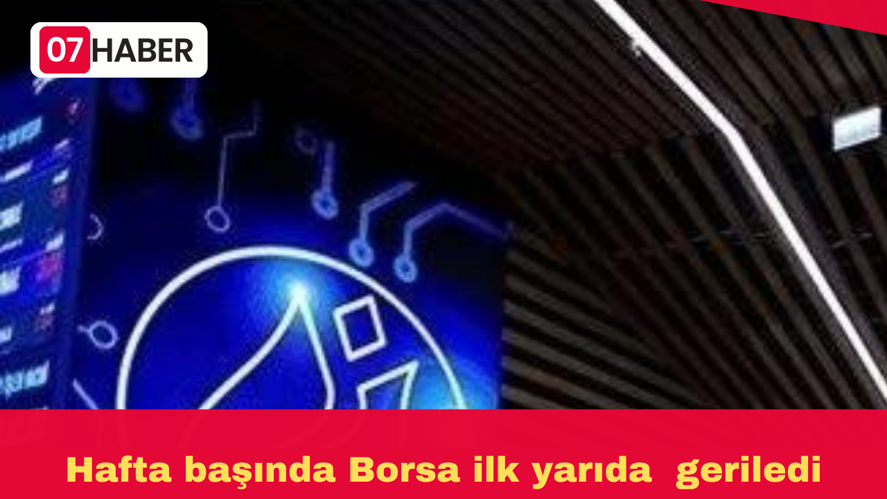 Hafta başında Borsa ilk yarıda  geriledi