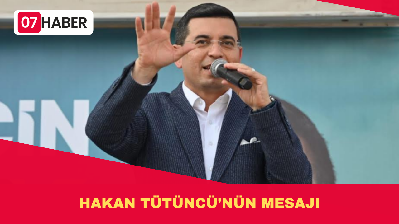 HAKAN TÜTÜNCÜ’NÜN MESAJI