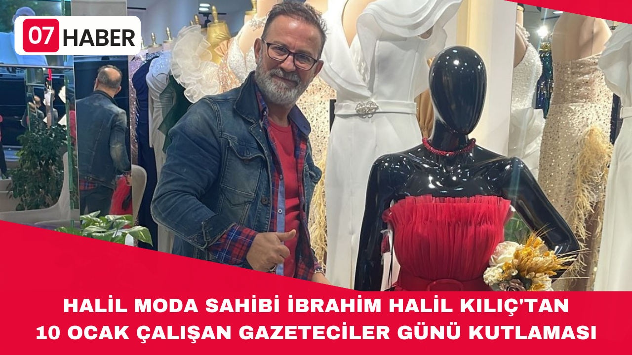 HALİL MODA SAHİBİ İBRAHİM HALİL KILIÇ'TAN 10 OCAK ÇALIŞAN GAZETECİLER GÜNÜ KUTLAMASI