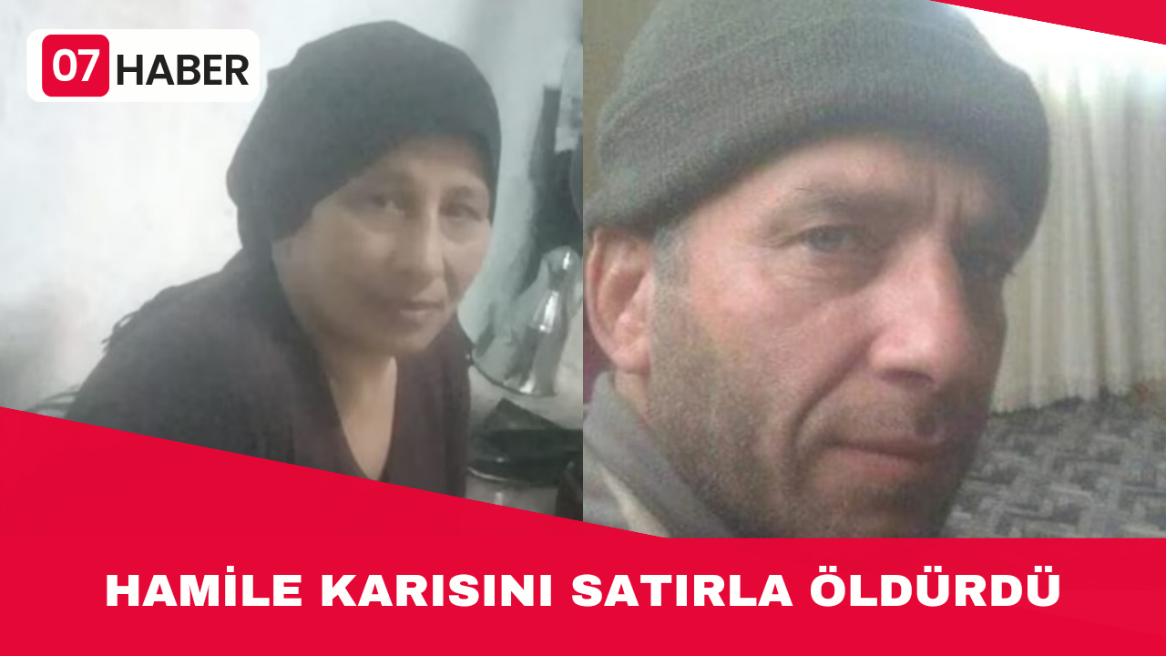 HAMİLE KARISINI SATIRLA ÖLDÜRDÜ