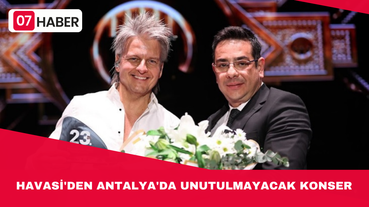 HAVASİ'DEN ANTALYA'DA UNUTULMAYACAK KONSER