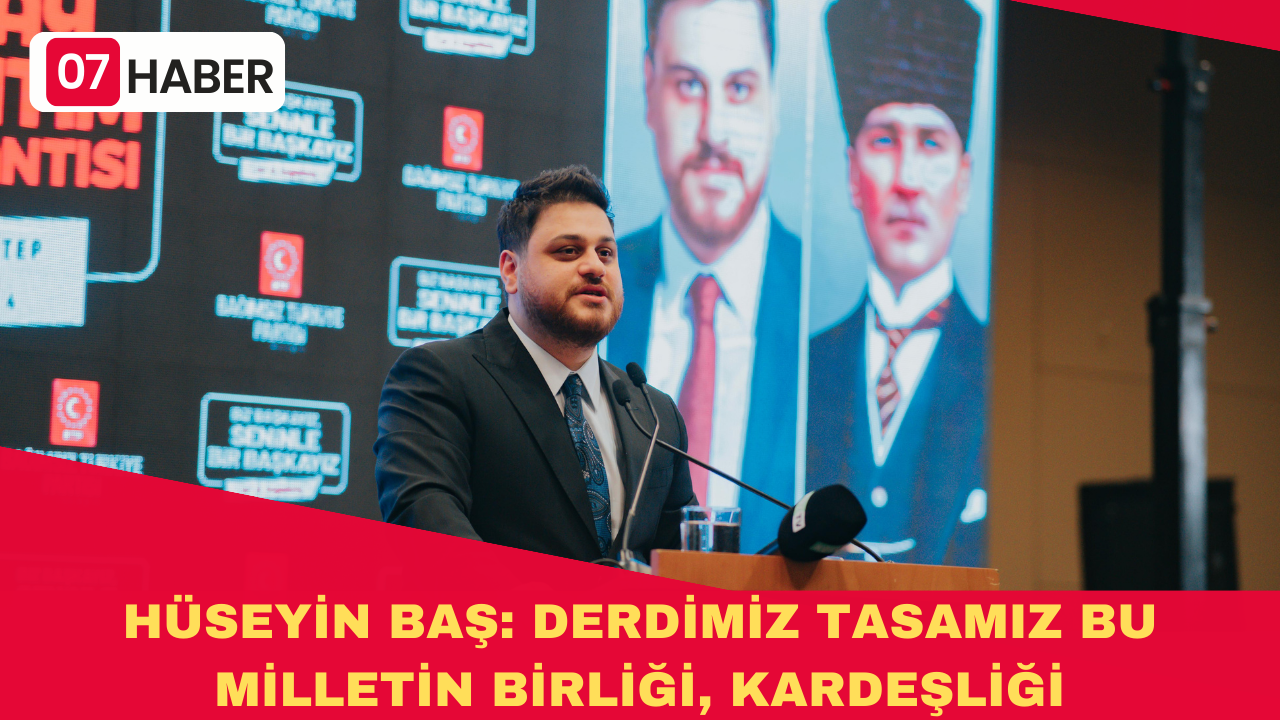 HÜSEYİN BAŞ: DERDİMİZ TASAMIZ BU MİLLETİN BİRLİĞİ, KARDEŞLİĞİ