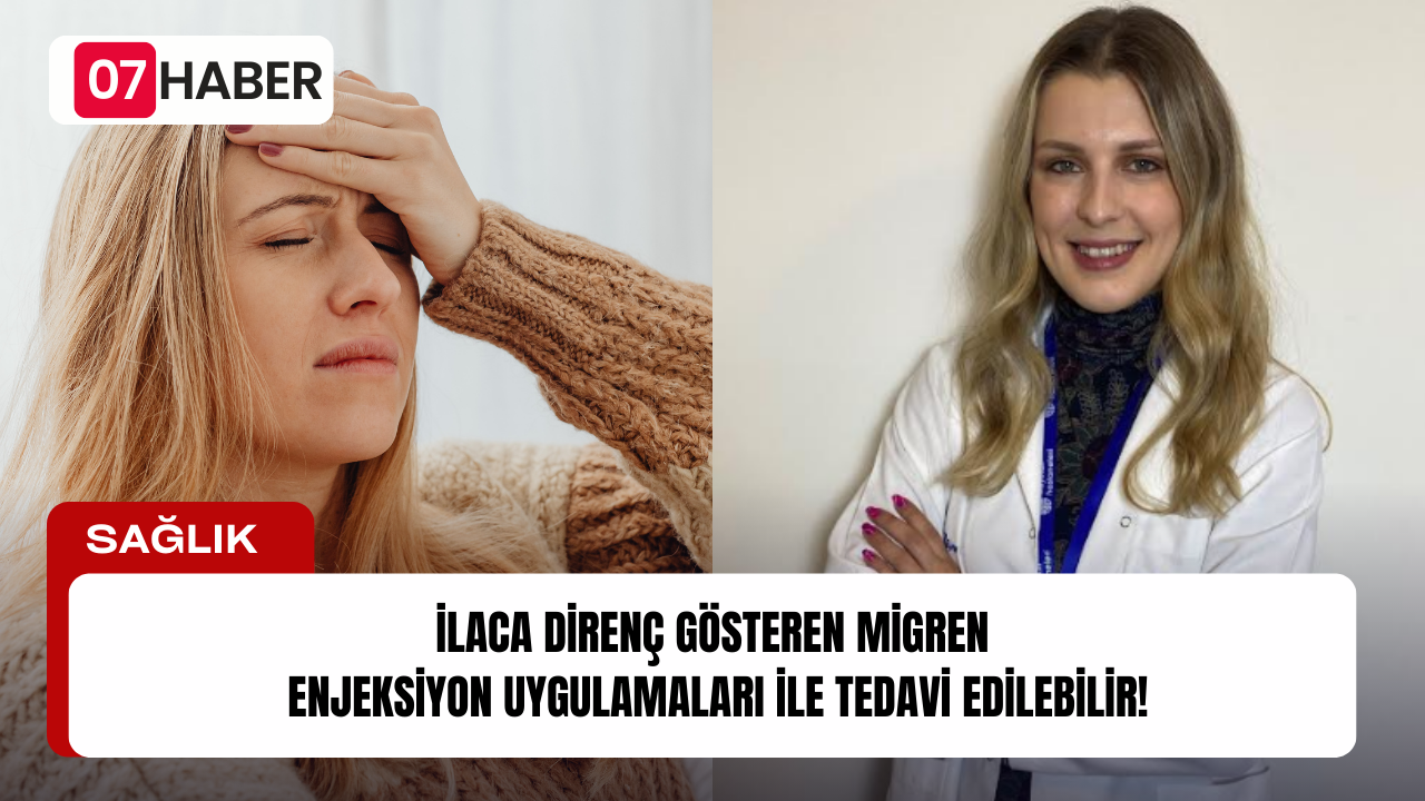 İLACA DİRENÇ GÖSTEREN MİGREN  ENJEKSİYON UYGULAMALARI İLE TEDAVİ EDİLEBİLİR!